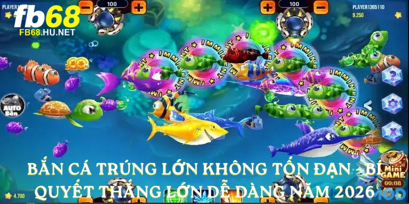 Bắn cá trúng lớn không tốn đạn