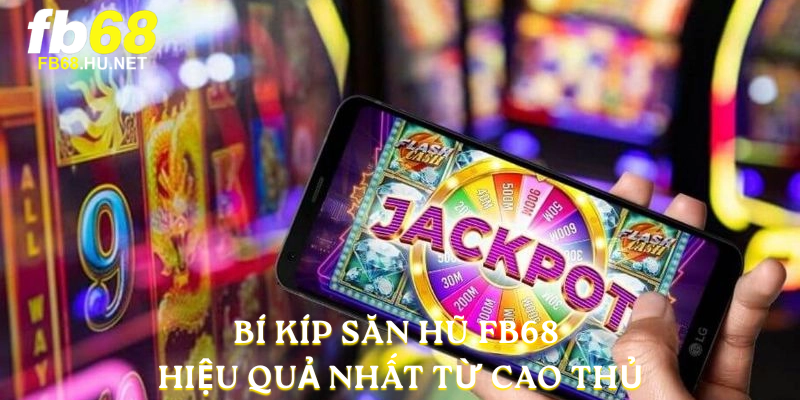 Bí Kíp Săn Hũ FB68