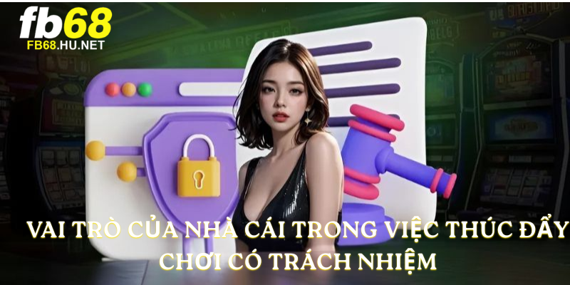 Vai trò của nhà cái trong việc thúc đẩy chơi có trách nhiệm
