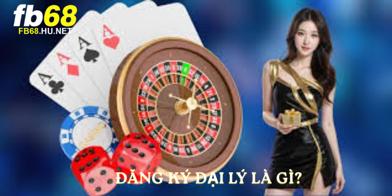 Đăng Ký Đại Lý là gì?