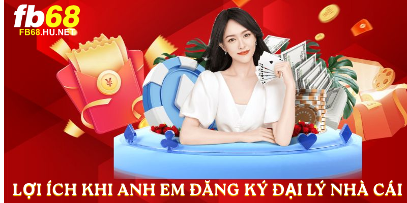 Lợi ích khi anh em Đăng Ký Đại Lý nhà cái