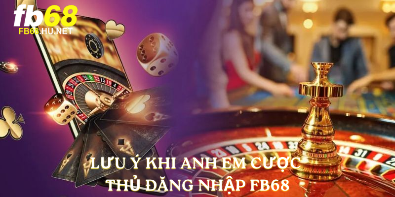 Lưu ý khi anh em cược thủ đăng nhập FB68