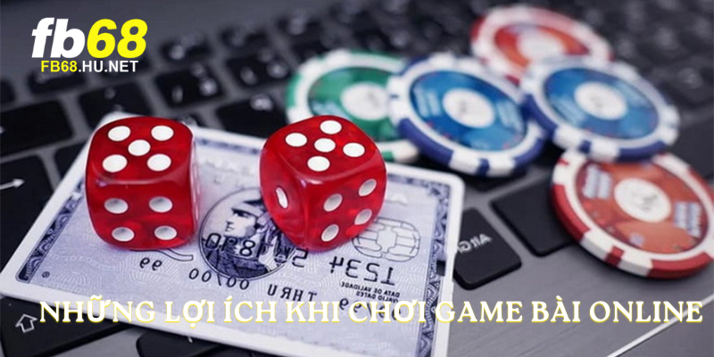 Những lợi ích khi chơi Game bài online