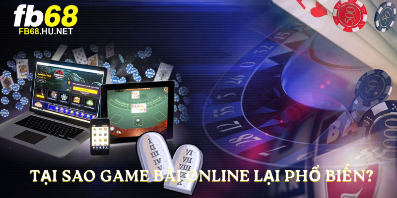 Tại sao Game bài online lại phổ biến?