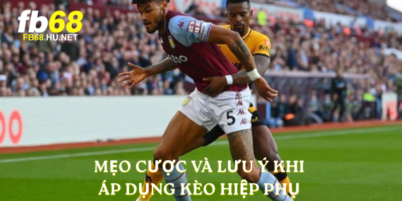 Mẹo cược và lưu ý khi áp dụng Kèo Hiệp Phụ 