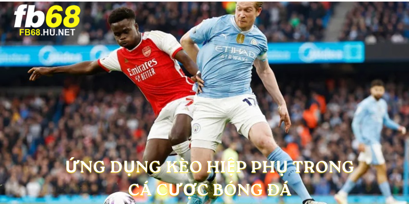 Ứng dụng Kèo Hiệp Phụ  trong cá cược bóng đá