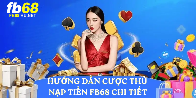 Hướng dẫn cược thủ nạp tiền FB68 chi tiết