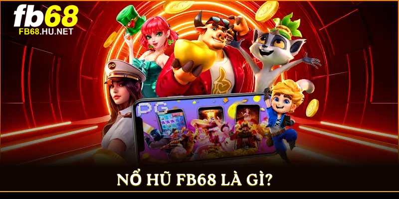 Nổ Hũ FB68 là gì?