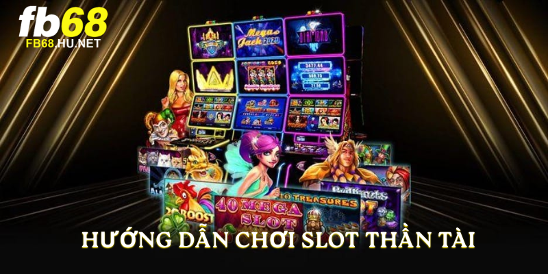 Hướng dẫn chơi slot Thần Tài