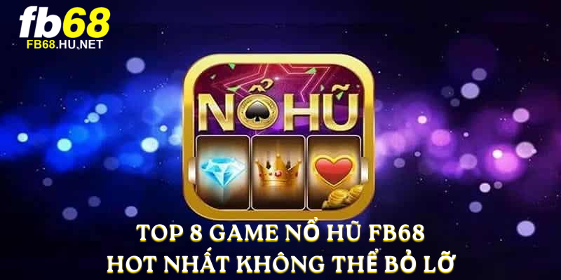 top 8 game nổ hũ