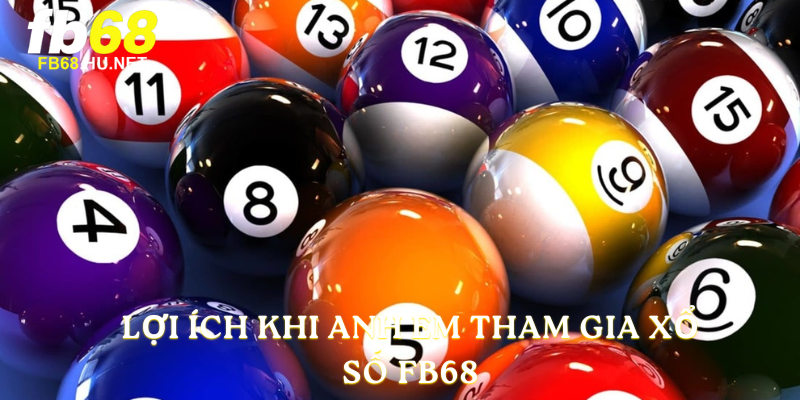 Lợi ích khi anh em tham gia xổ số FB68